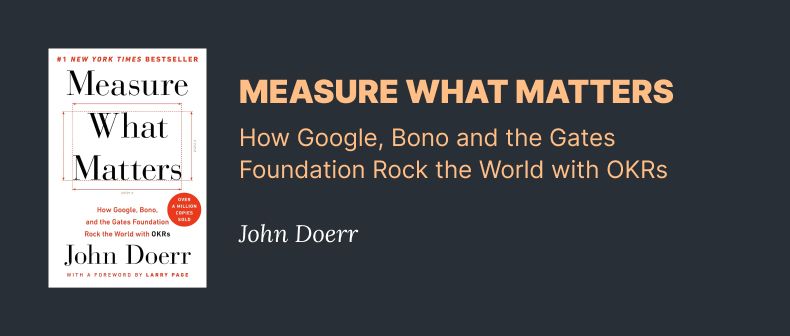 Measure what matters - How google, Bono and the Gates foundation rock the world with OKRs - John Doerr