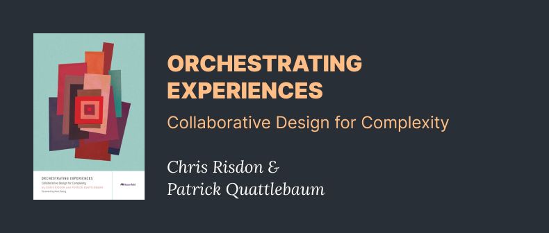 Orchestrating Experiences - Collaborative design for complexity - Chris Risdon and Patrick Quattlebaum